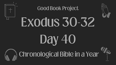 Chronological Bible in a Year 2023 - February 9, Day 40 - Exodus 30-32