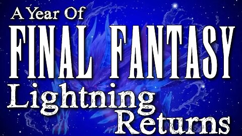 A Year of Final Fantasy Episode 107: Lightning Returns, another sequel that's very innovative!