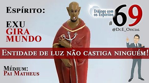 DcE 069 - Exu Gira Mundo - Exu, elementos e magia - Entidade de Luz não Castiga Ninguém