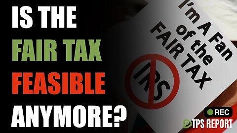 IS THE FAIR TAX FEASIBLE IN 2023? | TPS Report Live