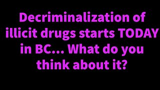 BC is decriminalizing illicit drugs starting TODAY