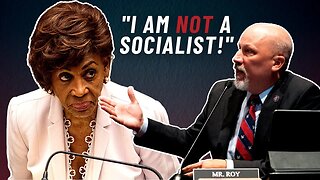 Chip Roy Reads Maxine Waters' Comments on Socialism Right Back to Her Face