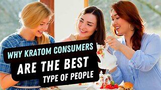 Why Kratom Consumers Are the Best Kind of People