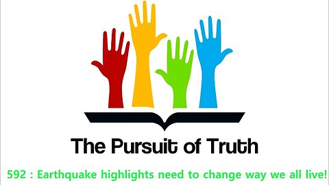 The Pursuit of truth 592 : Earthquake highlights need to change way we all live!