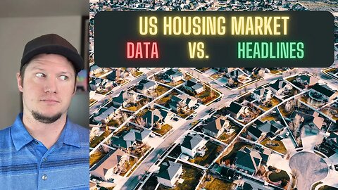 US Housing Market: Headlines Vs Data