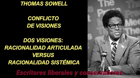 Thomas Sowell - Dos visiones - Racionalidad articulada versus racionalidad sistémica