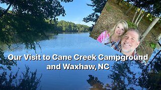 Our Visit to Cane Creek Campground ￼and Waxhaw, NC￼