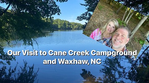 Our Visit to Cane Creek Campground ￼and Waxhaw, NC￼