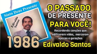 O PASSADO DE PRESENTE PARA VOCÊ (SINTO DEUS PRESENTE 1986) EDIVALDO SANTOS