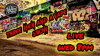 Three men and a vape show #146 TO BE OR NOT TO BE!