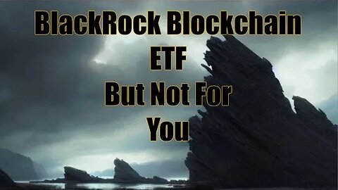 BlackRock On The Blockchain But Not For You