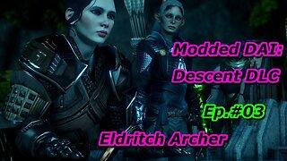 Modded DAI: The Descent DLC Ep#3 Eldritch Archer
