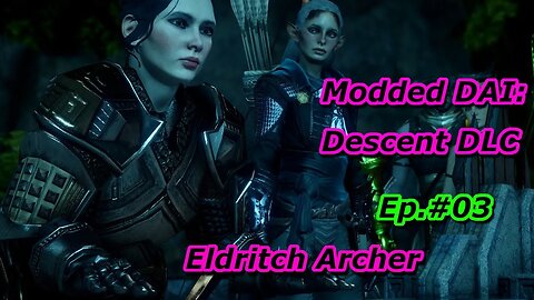 Modded DAI: The Descent DLC Ep#3 Eldritch Archer