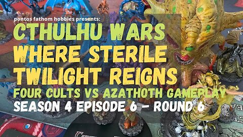 Cthulhu Wars S4E6 - Season 4 Episode 6 gameplay - Where Sterile Twilight Reigns v Azathoth - Round 6