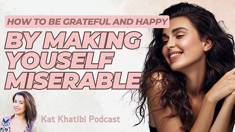 How the be Grateful and Happy by making yourself Miserable. This works!