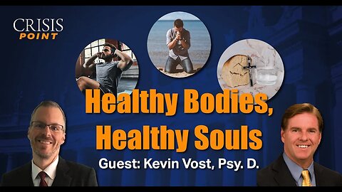 Healthy Bodies, Healthy Souls (Guest: Dr. Kevin Vost)