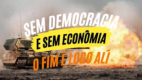 SEM DEMOCRACIA E SEM ECONÒMIA, O FIM É LOGO ALÍ!!