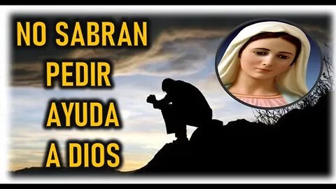 NO SABRAN PEDIR AYUDA A DIOS - MENSAJE DE MARIA SANTISIMA A EDUARDO FERREIRA