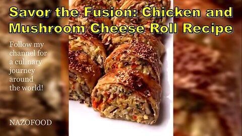 Cheesy Delight: Chicken and Mushroom Roll Recipe-رول مرغ و قارچ پنیری #NAZIFOOD