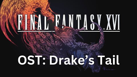 Final Fantasy 16 OST 178: Drake's Tail
