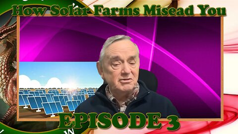 How Solar Farms Mislead You pt3 - Paul Burgess