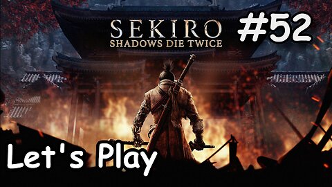 [Blind] Let's Play | Sekiro: Shadows Die Twice - Part 52