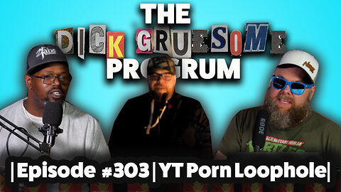 The Dick Gruesome Progrum | Episode 303 | YouTube P%rn LoopHole