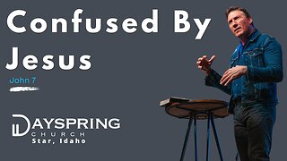 Confused By Jesus • John 7 • Pastor Rick Brown at Dayspring Church in Star,Idaho