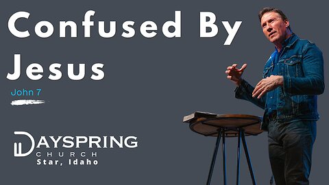 Confused By Jesus • John 7 • Pastor Rick Brown