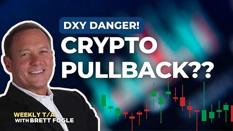 "DXY Danger! Crypto Pullback??" - Weekly Crypto Market T/A With Brett Fogle