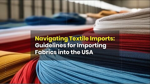 Importing Textiles: Compliance and Procedures for Overseas Fabric Imports