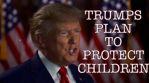 TRUMP PLANS TO PROTECT CHILDREN FROM GENDER INSANITY