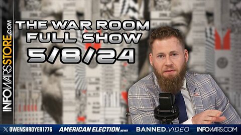 War Room With Owen Shroyer WEDNESDAY FULL SHOW 5/9/24