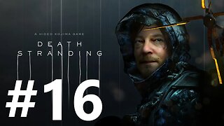 Death Stranding Play Through Part 16