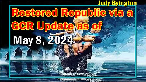 Restored Republic via a GCR Update as of May 8, 2024 - Judy Byington