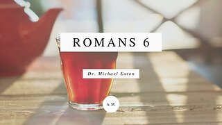 Romans 6: You Died to Sin with Dr. Michael Eaton