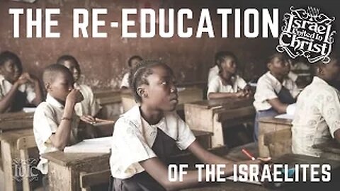 The Israelites: The RE-EDUCATION of the Israelites!!!!