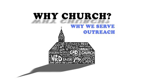 Feb 12 2023: Why Church? - Why We Serve; Outreach