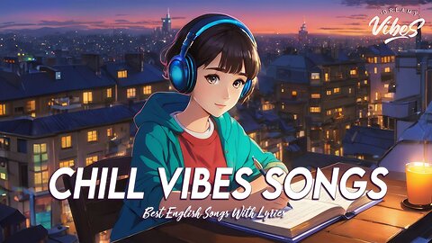 Chill Vibes Songs 🌈 Top 100 Chill Out Songs Playlist | Latest English Songs With Lyrics