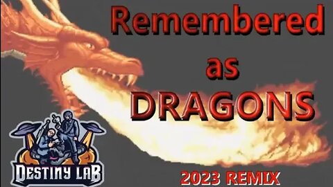 Remembered as Dragons 2023 Remix