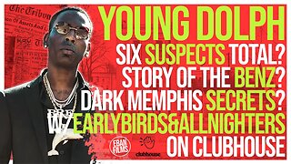 Young Dolph 6 SUSPECTS Total? MEMPHIS on FIRE! on Clubhouse