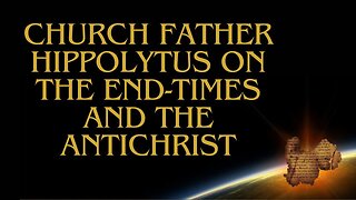 End-Times (Church Father Hippolytus' book on the Antichrist)