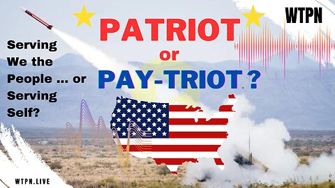 WTPN - PATRIOT or PAY-TRIOT - SERVING 2 MASTERS - PODCASTERS GONE WILD