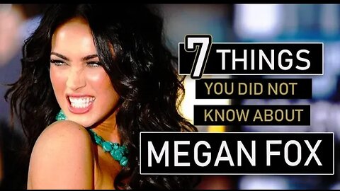 "Megan Fox" - 7 Things You Didn't Know - 'Celebrity News' You Have To Here. [ MEGAN FOX FANS ] ]