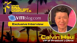 IGEL DISRUPT24 interview with Calvin Hsu of Citrix