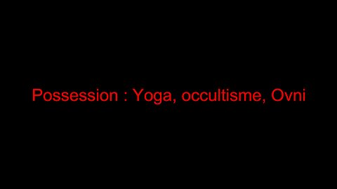 Possession : Yoga, occultisme, Ovni