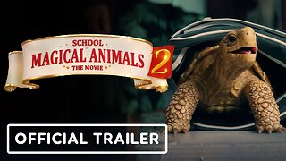 School of Magical Animals 2 - Official Trailer