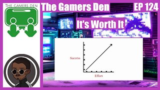 The Gamers Den EP 124 - It's Worth It