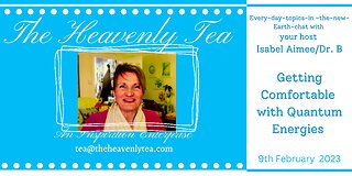 Getting Comfortable with Quantum Energies in our Bodies, in our Lives @ The Heavenly Tea