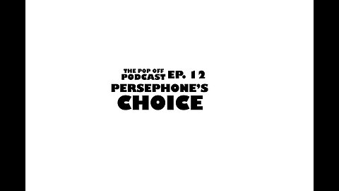 Persephone's Choice - Ep.12 The Pop Off Podcast
